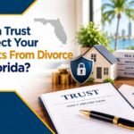 Can a Trust Protect Your Assets From Divorce in Florida?
